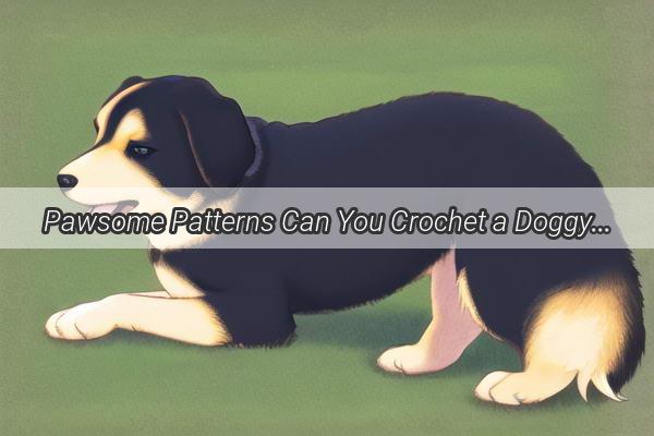 Pawsome Patterns Can You Crochet a Doggy Design for Your Slippers